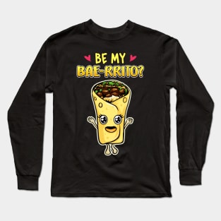 Cute & Funny Be My Bae-rrito Baerrito Burrito Pun Long Sleeve T-Shirt